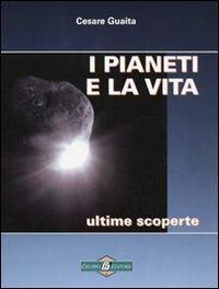 I pianeti e la vita. Ultime scoperte - Cesare Guaita - Libro Gruppo B 2009 | Libraccio.it