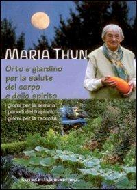 Orto e giardino per la salute del corpo e dello spirito - Maria Thun - Libro Natura e Cultura 2004 | Libraccio.it