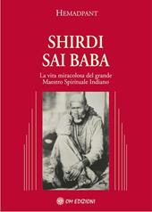 Shirdi Sai Baba. La vita miracolosa del grande maestro spirituale indiano