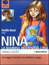 Nina, la bambina della Sesta Luna letto da Cecilia Dazzi. Audiolibro. 6 CD Audio