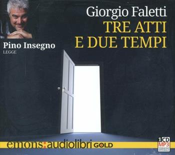 Tre atti e due tempi letto da Pino Insegno. Audiolibro. CD Audio formato MP3 - Giorgio Faletti - Libro Emons Edizioni 2012, Gold | Libraccio.it