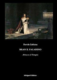 Bran il paladino. Attacco al tempio - Davide Zaffaina - Libro Midgard 2009, Narrativa | Libraccio.it