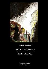 Bran il paladino 2. L'ombra della profezia - Davide Zaffaina - Libro Midgard 2011, Narrativa | Libraccio.it