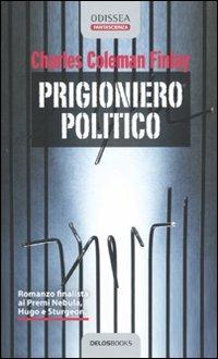 Prigioniero politico - Charles C. Finlay - Libro Delos Books 2010, Odissea. Fantascienza | Libraccio.it