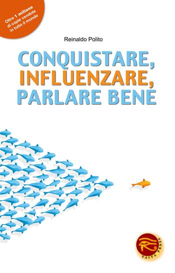 Conquistare, influenzare, parlare bene - Reinaldo Polito - Libro Taita Press 2014 | Libraccio.it