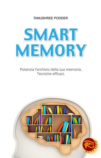 Smart memory. Potenzia l'archivio della tua memoria. Tecniche efficaci - Tanushree Podder - Libro Taita Press 2014 | Libraccio.it