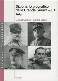 Dizionario biografico della grande guerra - Manuel Galbiati, Giorgio Seccia - Libro Nordpress 2009, Sui campi di battaglia | Libraccio.it
