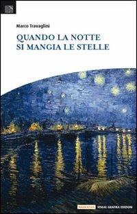 Quando la notte si mangia le stelle - Marco Travaglini - Libro Edizioni Visual Grafika 2008, Narrativa | Libraccio.it