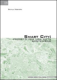 Smart city. Progetti per una città sostenibile - Danila Voghera - Libro Edizioni Visual Grafika 2014, Architettura | Libraccio.it