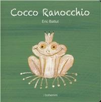 Cocco ranocchio - Éric Battut - Libro Bohem Press Italia 2011, I Bohemini | Libraccio.it