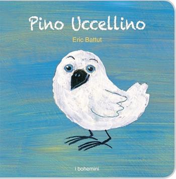 Pino Uccellino - Éric Battut - Libro Bohem Press Italia 2013, I Bohemini | Libraccio.it