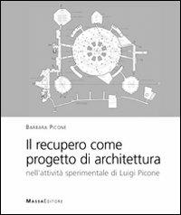 Il recupero come progetto di architettura. Nell'attività sperimentale di Luigi Picone - Barbara Picone - Libro Massa 2010, Architettura, città, paesaggio | Libraccio.it