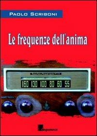 Le frequenze dell'anima - Paolo Scriboni - Libro Cinquemarzo 2008, Erato | Libraccio.it