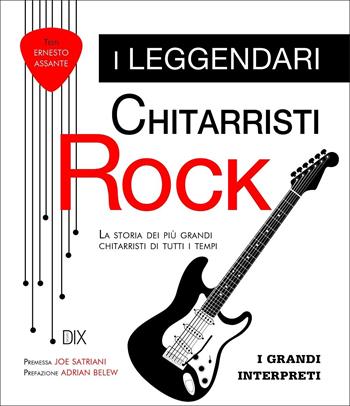 Le leggende della chitarra rock - Ernesto Assante - Libro Dix 2020 | Libraccio.it