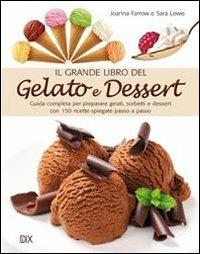 Il grande libro del gelato e dessert  - Libro Dix 2013 | Libraccio.it