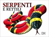 Serpenti e rettili. Ediz. illustrata  - Libro Dix 2020, Varia illustrata | Libraccio.it