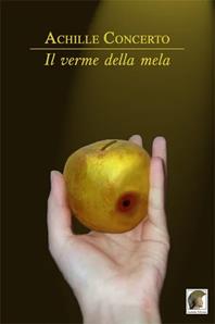 Il verme della mela - Achille Concerto - Libro Leonida 2010, Narrativa | Libraccio.it
