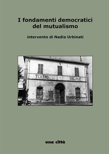 I fondamenti democratici del mutualismo - Nadia Urbinati - Libro Una Città 2019, Interviste e interventi | Libraccio.it
