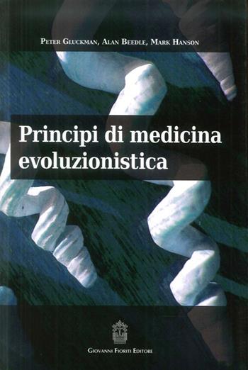 Principi di medicina evoluzionistica - P. Glickman, A. Beedle, M. Hanson - Libro Giovanni Fioriti Editore 2011 | Libraccio.it