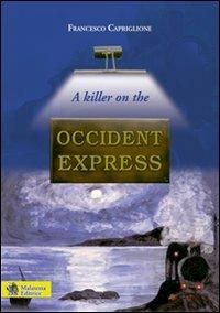 A killer on the Occident Express - Francesco Capriglione - Libro Malatesta 2009 | Libraccio.it