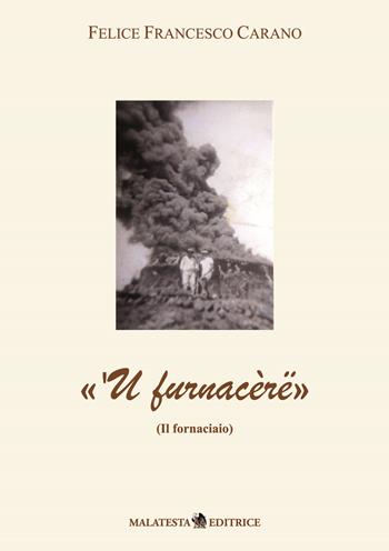 «'U furnacèrë» (il fornaciaio) - Felice Francesco Carano - Libro Malatesta 2019 | Libraccio.it