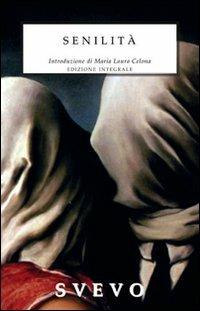 Senilità. Ediz. integrale - Italo Svevo - Libro Selino's 2011, Biblioteca economica Selinos | Libraccio.it