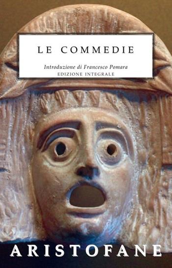 Le commedie. Ediz. integrale - Aristofane - Libro Selino's 2011, Biblioteca economica Selinos | Libraccio.it