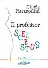 Il professor Scelestus