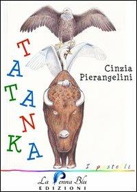 Tatanka - Cinzia Pierangelini - Libro La Penna Blu 2013, I pastelli | Libraccio.it