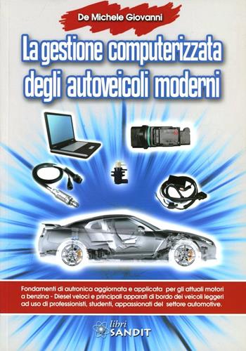 La gestione computerizzata degli autoveicoli moderni - Giovanni De Michele - Libro Sandit Libri 2009 | Libraccio.it