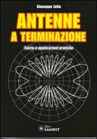 Antenne a terminazione. Teoria e applicazioni pratiche - Giuseppe Zella - Libro Sandit Libri 2009, Radioamatoriali storici | Libraccio.it
