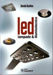 LED. Lampade e illuminotecnica - Davide Scullino - Libro Sandit Libri 2010 | Libraccio.it