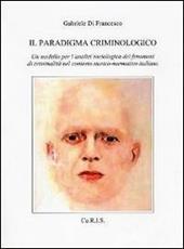 Il paradigma criminologico. Un modello per l'analisi sociologica dei fenomeni di criminalità nel contesto storico-normativo italiano
