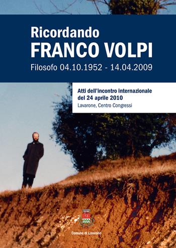 Ricordando Franco Volpi. Filosofo 04.10.1952-14.04.2009. Atti dell'incontro internazionale del 24 aprile 2010  - Libro Publistampa 2017 | Libraccio.it