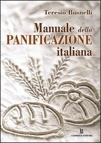 Manuale della panificazione italiana - Teresio Busnelli - Libro Chiriotti 2014 | Libraccio.it