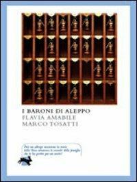I baroni di Aleppo - Flavia Amabile, Marco Tosatti - Libro La Lepre Edizioni 2009, Visioni | Libraccio.it