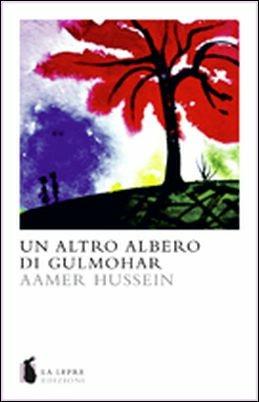 Un altro albero di Gulmohar - Aamer Hussein - Libro La Lepre Edizioni 2011 | Libraccio.it