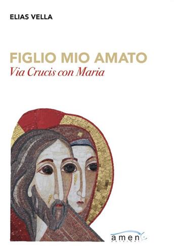 Figlio mio amato. Via Crucis con Maria - Elias Vella - Libro Amen 2021 | Libraccio.it