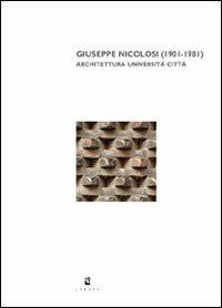 Giuseppe Nicolosi (1901-1981). Architettura università città  - Libro Libria 2008 | Libraccio.it