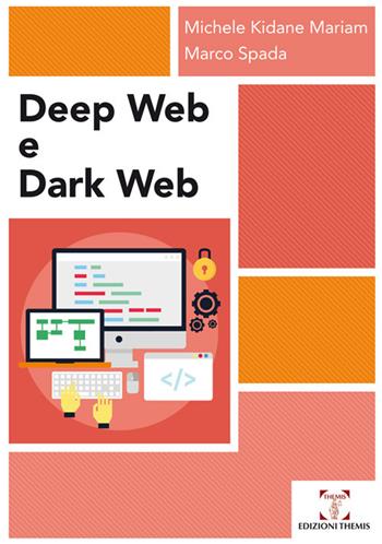 Deep web e dark web - Michele Kidane Mariam, Marco Spada - Libro Themis 2018 | Libraccio.it