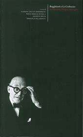 Ragghianti e Le Corbusier. Architettura, disegno, immagini-Esporre Le Corbusier. Ragghianti e la mostra fiorentina del 1963