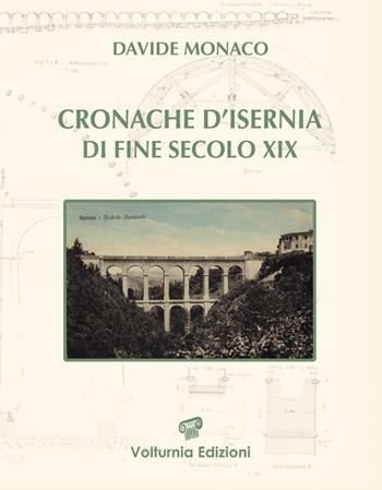 Cronache d'Isernia di fine secolo XIX (1885-1899) - Davide Monaco - Libro Volturnia Edizioni 2019 | Libraccio.it