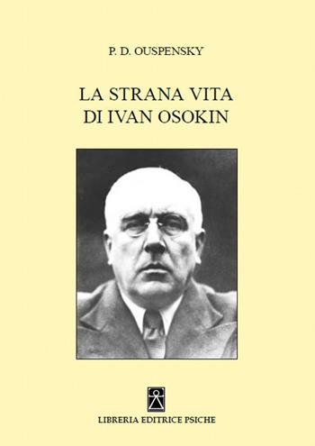 La strana vita di Ivan Osokin - P. D. Uspenskij - Libro Psiche 2017 | Libraccio.it