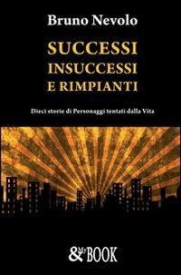 Successi, insuccessi e rimpianti - Bruno Nevolo - Libro & MyBook 2009, Narrativa | Libraccio.it
