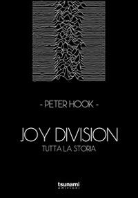 Joy Division. Tutta la storia - Peter Hook - Libro Tsunami 2014, Gli uragani | Libraccio.it