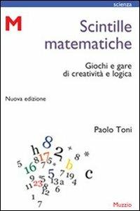 Scintille matematiche. Giochi e gare di creatività e logica - Paolo Toni - Libro GEM Edizioni 2009, Scienza | Libraccio.it