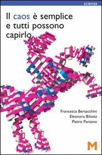 Il caos è semplice e tutti possono capirlo - Francesca Bertacchini, Eleonora Bilotta, Pietro Pantano - Libro GEM Edizioni 2009, Scienza | Libraccio.it