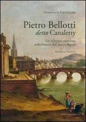 Pietro Belloti detto Canaletty. Un vedutista veneziano nella Francia dell'Ancien Regime