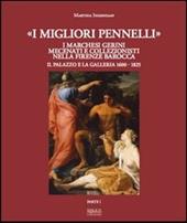 «I migliori pennelli». I marchesi Gerini mecenati e collezionisti nella Firenze barocca. Il palazzo e la galleria 1600-1825. Ediz. illustrata