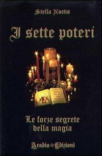 I sette poteri. Le forze segrete della magia - Stella Noctis - Libro Aradia 2009 | Libraccio.it